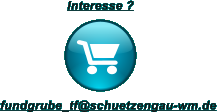 Interesse ? fundgrube_tf@schuetzengau-wm.de