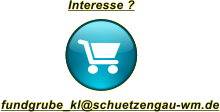 Interesse ? fundgrube_kl@schuetzengau-wm.de