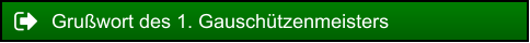 Grußwort des 1. Gauschützenmeisters