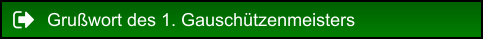 Grußwort des 1. Gauschützenmeisters