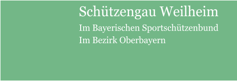 Schützengau WeilheimIm Bayerischen Sportschützenbund Im Bezirk Oberbayern